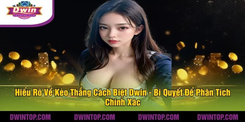 Hiểu Rõ Về Kèo Thắng Cách Biệt Dwin - Bí Quyết Để Phân Tích Chính Xác