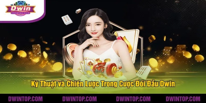 Kỹ Thuật và Chiến Lược Trong Cược Đối Đầu Dwin