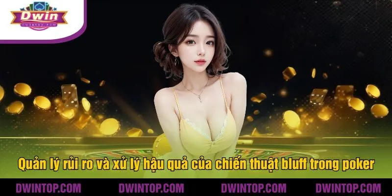 Quản lý rủi ro và xử lý hậu quả của chiến thuật bluff trong poker