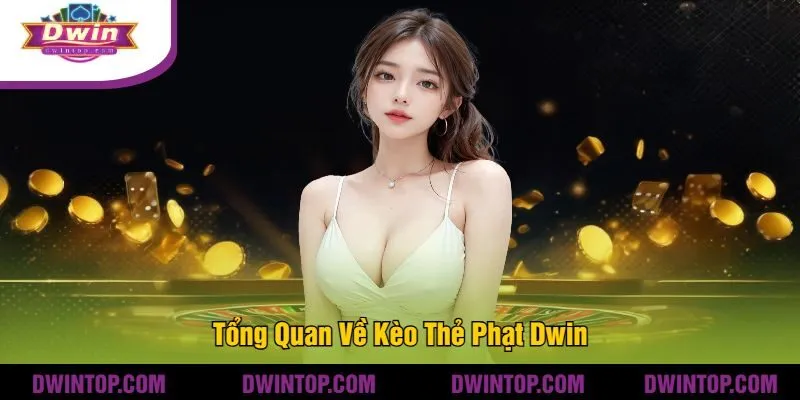 Tổng Quan Về Kèo Thẻ Phạt Dwin
